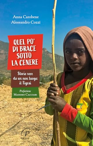 Quel Po' Di Brace Sotto La Cenere. Storie Vere Da Un Non Luogo: Il Tigrai