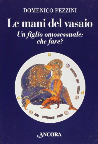 Le Mani Del Vasaio. Un Figlio Omosessuale: Che Fare?