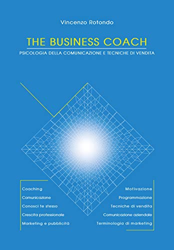 The Business Coach. Psicologia Della Comunicazione E Tecniche Di Vendita