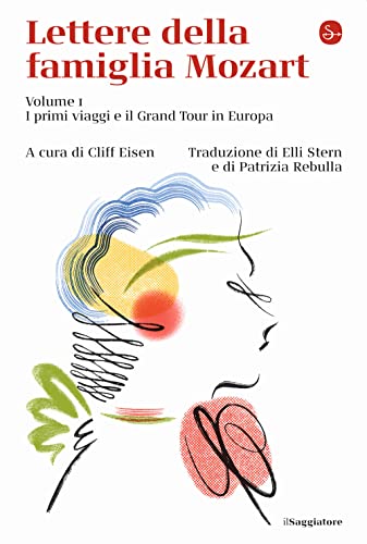 Lettere Della Famiglia Mozart. I Primi Viaggi E Il Grand Tour In Europa (Vol. 1)