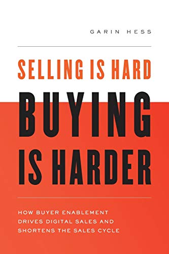 Selling Is Hard. Buying Is Harder: How Buyer Enablement Drives Digital Sales And Shortens The Sales Cycle