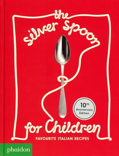 The Silver Spoon For Children. Favourite Italian Recipes. Ediz. Speciale