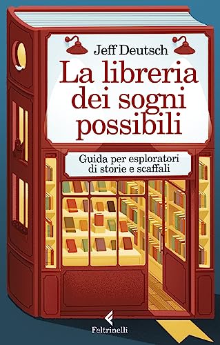La Libreria Dei Sogni Possibili. Guida Per Esploratori Di Storie E Scaffali