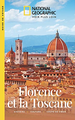 Florence Et La Toscane: Histoire. Culture. Coups De Coeur