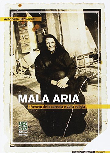 Mala Aria. Il Veneto Della Carestia E Della Valigia (Vol. 1)
