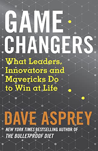 Game Changers: What Leaders, Innovators And Mavericks Do To Win At Life