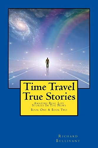 Time Travel True Stories: Amazing Real Life Stories In The News: 1-2 [Lingua Inglese]