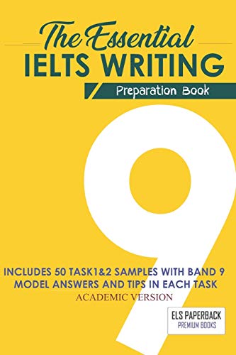 The Essential Ielts Writing Preparation Book: Take Your Writing Skills From Intermediate To Advanced And Target The Band 9. Including 50 Sample Of ...