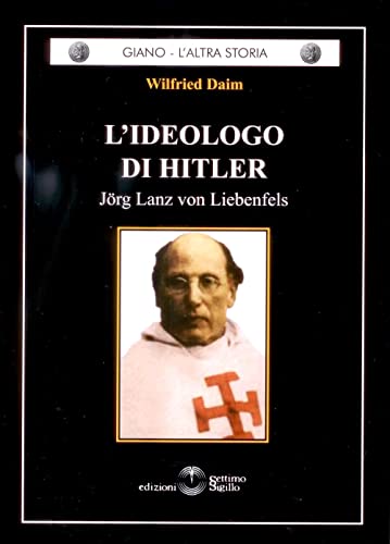 L'Ideologo Di Hitler. Jorg Lanz Von Liebenfels