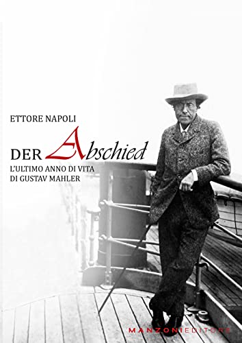 Der Abschied. L’Ultimo Anno Di Vita Di Gustav Mahler
