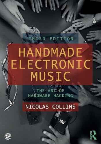 Handmade Electronic Music: The Art Of Hardware Hacking