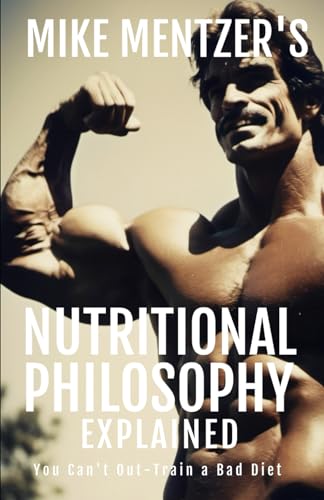Mike Mentzer'S Nutritional Philosophy: You Can'T Out-Train A Bad Diet: 19