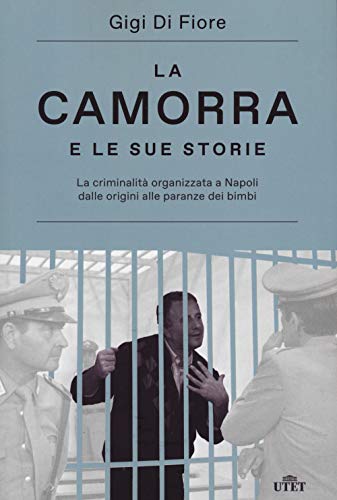 La Camorra E Le Sue Storie. La Criminalità Organizzata A Napoli Dalle Origini Alle Paranze Dei Bimbi. Nuova Ediz.