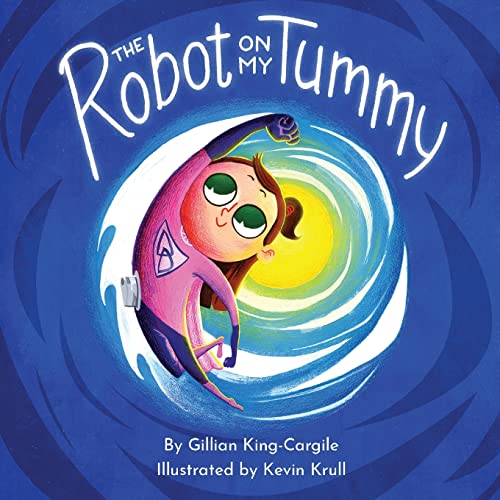 The Robot On My Tummy: A Type 1 Diabetes Book To Help Kids Learn To Love Their Continuous Glucose Monitors