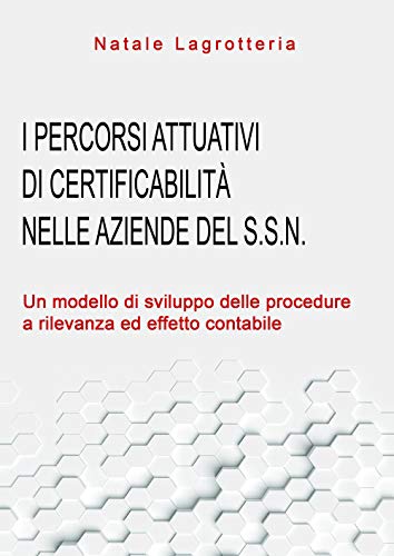 I Percorsi Attuativi Di Certificabilità Nelle Aziende Del S.S.N. Un Modello Di Sviluppo Delle Procedure A Rilevanza Ed Effetto Contabile