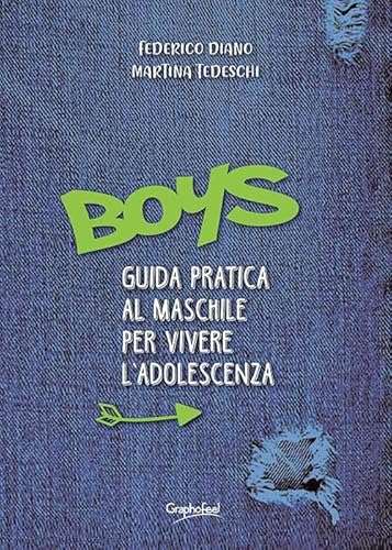 Boys. Guida Pratica Al Maschile Per Vivere L'Adolescenza