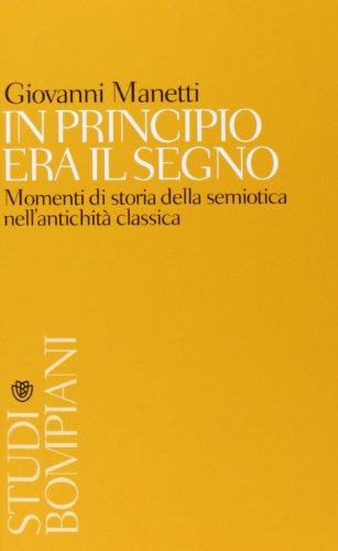 In Principio Era Il Segno. Momenti Di Storia Della Semiotica Nell'Antichità Classica