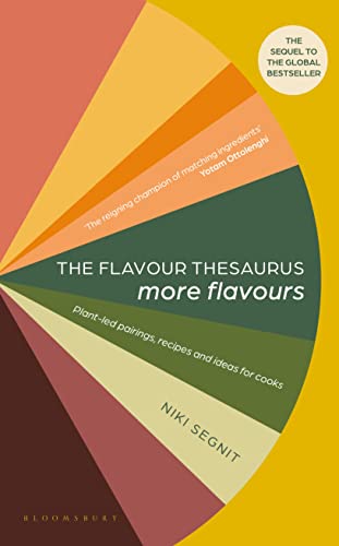 The Flavour Thesaurus: More Flavours: Plant-Led Pairings, Recipes And Ideas For Cooks
