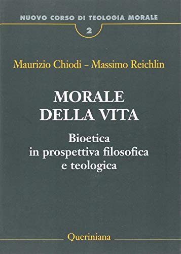 Nuovo Corso Di Teologia Morale. Morale Della Vita. Bioetica In Prospettiva Filosofica E Teologica (Vol. 2)