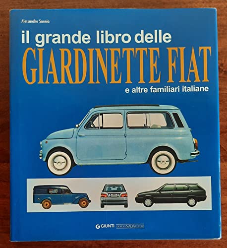 Il Grande Libro Delle Giardinette Fiat E Altre Familiari Italiane. Ediz. Illustrata
