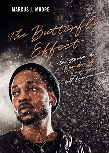 The Butterfly Effect. La Storia Di Kendrick Lamar E Dell'America Nera