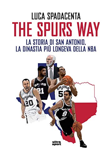 The Spurs Way. La Storia Di San Antonio, La Dinastia Più Longeva Della Nba