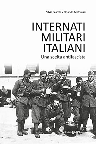 Internati Militari Italiani. Una Scelta Antifascista