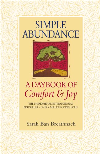 Simple Abundance: The Uplifting And Inspirational Day By Day Guide To Embracing Simplicity From New York Times Bestselling Author Sarah Ban Breathnach