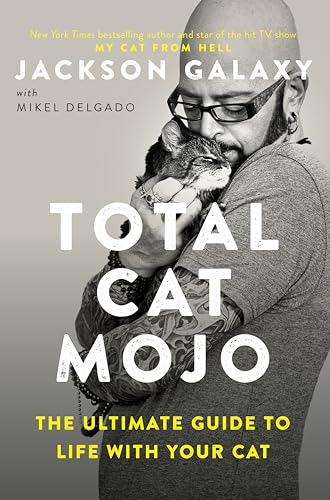 Total Cat Mojo: The Ultimate Guide To Life With Your Cat
