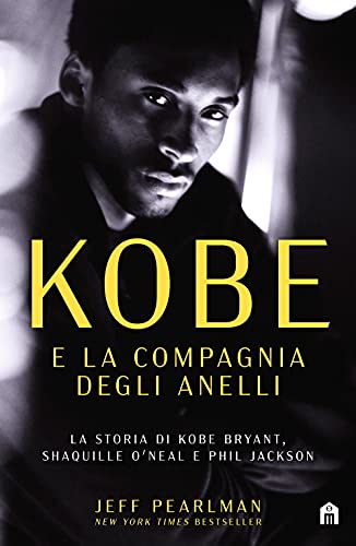Kobe E La Compagnia Degli Anelli. La Storia Di Kobe Bryant, Shaquille O'Neal E Phil Jackson