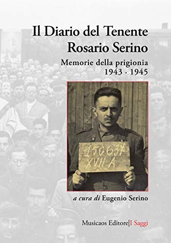 Il Diario Del Tenente Rosario Serino. Memorie Della Prigionia, 1943-1945