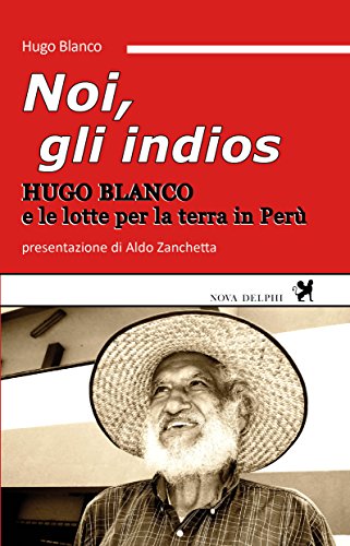 Noi, Gli Indios. Le Lotte Per La Terra In Perù
