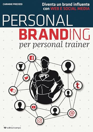Personal Branding Per Personal Trainer. Diventa Un Brand Influente Con Web E Social Media