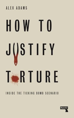 How To Justify Torture: Inside The Ticking Bomb Scenario