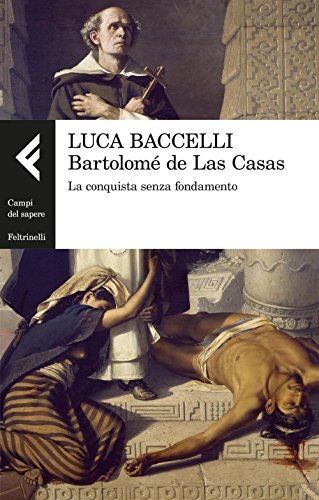 Bartolomé De Las Casas. La Conquista Senza Fondamento