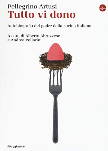 Tutto Vi Dono. Autobiografia Del Padre Della Cucina Italiana