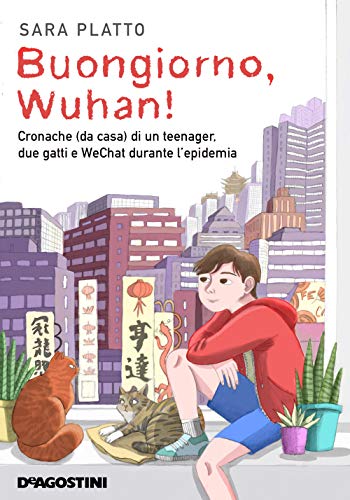 Buongiorno, Wuhan! Cronache (Da Casa) Di Un Teenager, Due Gatti E Wechat Durante L'Epidemia