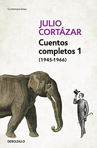 Cuentos Completos 1 (1945-1966). Julio Cortazar / Complete Short Stories, Book 1 , (1945-1966) Julio Cortazar