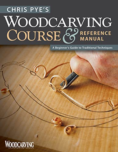 Chris Pye'S Woodcarving Course & Reference Manual: A Beginner'S Guide To Traditional Techniques