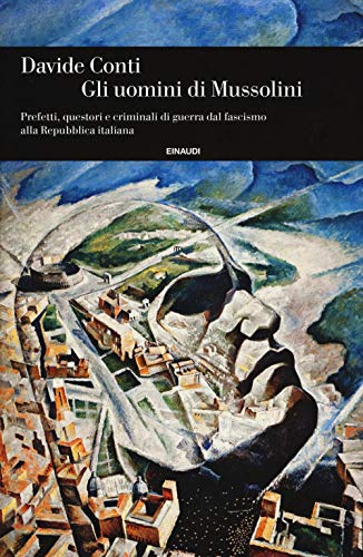 Gli Uomini Di Mussolini. Prefetti, Questori E Criminali Di Guerra Dal Fascismo Alla Repubblica Italiana: 1