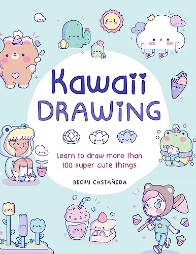 Kawaii Drawing: Learn To Draw More Than 100 Super Cute Things