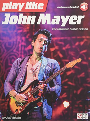 Play Like John Mayer: The Ultimate Guitar Lesson, With Downloadable Audio
