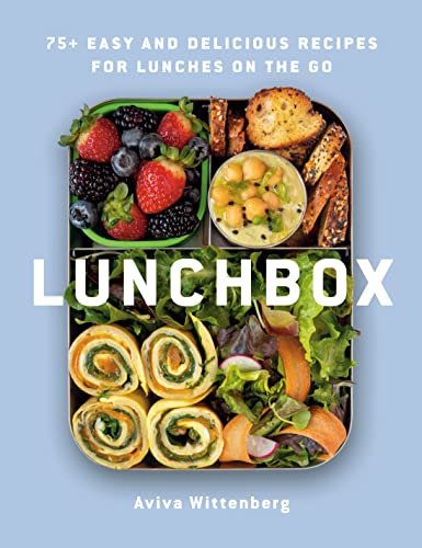 Lunchbox: 75+ Easy And Delicious Recipes For Lunches On The Go
