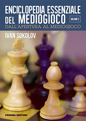 Enciclopedia Essenziale Del Mediogioco. Dall'Apertura Al Mediogioco (Vol. 2)