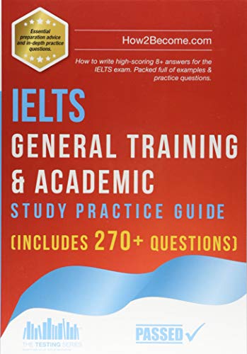 Ielts General Training & Academic Study Practice Guide: The Ultimate Test Preparation Revision Workbook Covering The Listening, Reading, Writing And .
