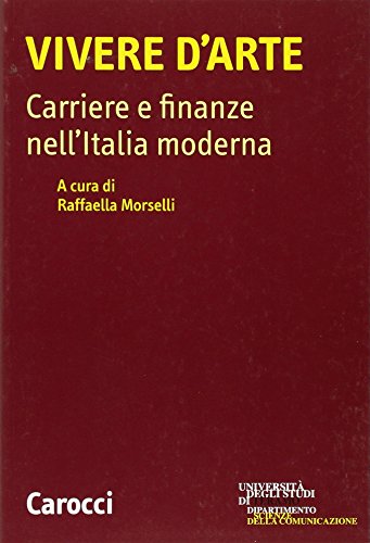 Vivere D'Arte. Carriere E Finanze Nell'Italia Moderna