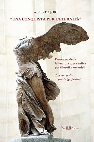 Una Conquista Per L'Eternità. Panorama Della Letteratura Greca Antica Per Filosofi E Umanisti