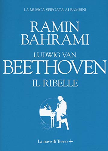 Ludwig Van Beethoven. Il Ribelle