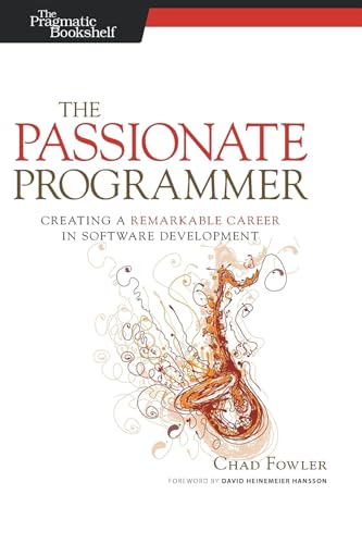 The Passionate Programmer: Creating A Remarkable Career In Software Development (Pragmatic Life)
