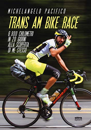 Trans Am Bike Race: 6.800 Chilometri In 20 Giorni Alla Scoperta Di Me Stesso